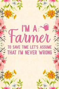 I'm a Farmer To Save Time Let's Assume That I'm Never Wrong