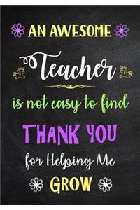 An Awesome Teacher is Not Easy to Find - Thank You for Helping me Grow