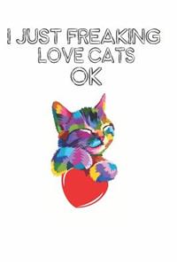 I Just Freaking Love Cats Ok