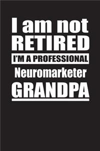 I Am Not Retired I'm A Professional Neuromarketer Grandpa