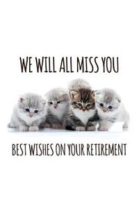We will all miss you Best wishes on your retirement