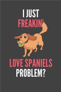 I Just Freakin' Love Spaniels
