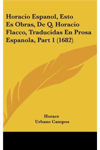 Horacio Espanol, Esto Es Obras, de Q. Horacio Flacco, Traducidas En Prosa Espanola, Part 1 (1682)