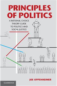 Principles of Politics: A Rational Choice Thoery Guide to Politics and Social Justice