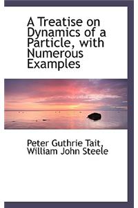 A Treatise on Dynamics of a Particle, with Numerous Examples