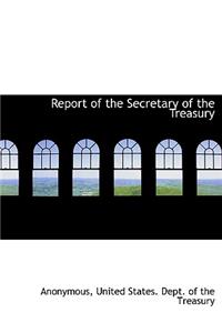 Report of the Secretary of the Treasury