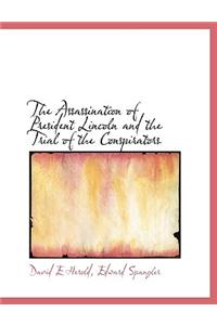 The Assassination of President Lincoln and the Trial of the Conspirators