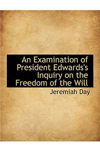 An Examination of President Edwards's Inquiry on the Freedom of the Will