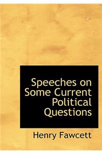 Speeches on Some Current Political Questions