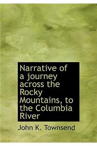 Narrative of a Journey Across the Rocky Mountains, to the Columbia River