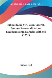 Bibliothecae Viri, Cum Viveret, Summe Reverendi, Atque Excellentissimi, Danielis Salthenii (1751)