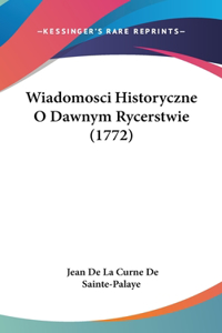 Wiadomosci Historyczne O Dawnym Rycerstwie (1772)