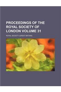 Proceedings of the Royal Society of London Volume 31