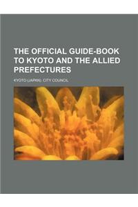 The Official Guide-Book to Kyoto and the Allied Prefectures