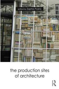 The Production Sites of Architecture