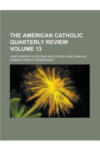 The American Catholic Quarterly Review Volume 13