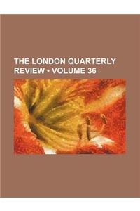 The London Quarterly Review (Volume 36)