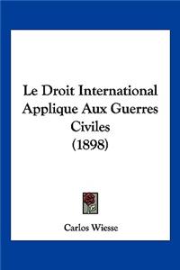 Droit International Applique Aux Guerres Civiles (1898)