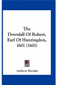 The Downfall of Robert, Earl of Huntingdon, 1601 (1601)