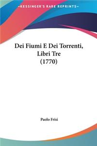 Dei Fiumi E Dei Torrenti, Libri Tre (1770)