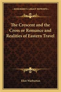 Crescent and the Cross or Romance and Realities of Eastethe Crescent and the Cross or Romance and Realities of Eastern Travel RN Travel