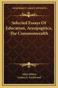 Selected Essays of Education, Areopagitica, the Commonwealth