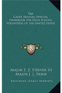 The Cadet Manual Official Handbook for High School Volunteers of the United States