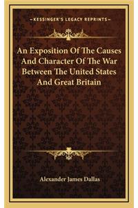 An Exposition of the Causes and Character of the War Between the United States and Great Britain
