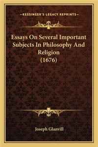 Essays On Several Important Subjects In Philosophy And Religion (1676)