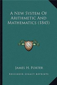 A New System of Arithmetic and Mathematics (1845)