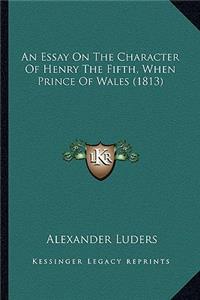 Essay on the Character of Henry the Fifth, When Prince of Wales (1813)