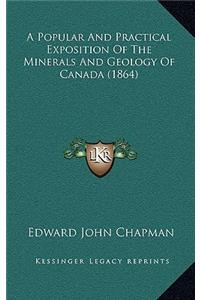 A Popular and Practical Exposition of the Minerals and Geology of Canada (1864)