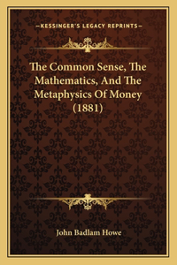 The Common Sense, the Mathematics, and the Metaphysics of Money (1881)