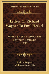 Letters Of Richard Wagner To Emil Heckel