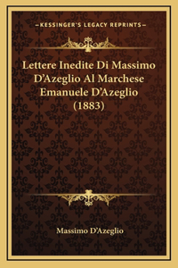 Lettere Inedite Di Massimo D'Azeglio Al Marchese Emanuele D'Azeglio (1883)