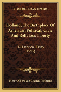 Holland, The Birthplace Of American Political, Civic And Religious Liberty