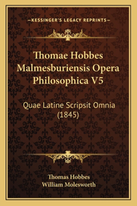 Thomae Hobbes Malmesburiensis Opera Philosophica V5