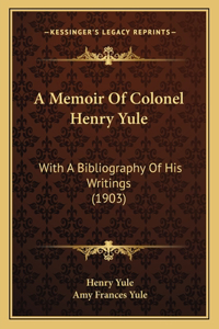 Memoir Of Colonel Henry Yule