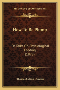 How To Be Plump