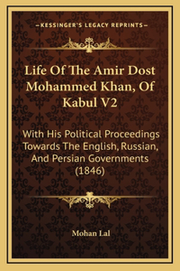 Life Of The Amir Dost Mohammed Khan, Of Kabul V2