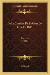 De La Creation De La Cour De Lyon En 1800