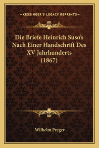 Die Briefe Heinrich Suso's Nach Einer Handschrift Des XV Jahrhunderts (1867)
