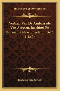 Verbaal Van De Ambassade Van Aerssen, Joachimi En Burmania Naar Engeland, 1625 (1867)