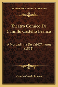 Theatro Comico De Camillo Castello Branco: A Morgadinha De Val-D'Amores (1871)