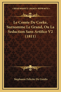 Le Comte De Corke, Surnomme Le Grand, Ou La Seduction Sans Artifice V2 (1811)