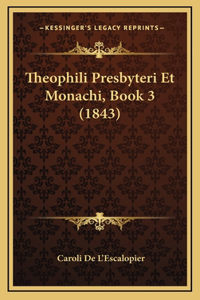Theophili Presbyteri Et Monachi, Book 3 (1843)