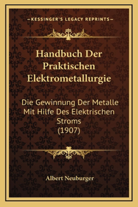 Handbuch Der Praktischen Elektrometallurgie