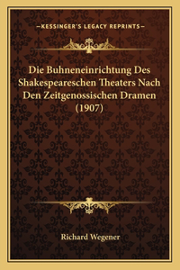 Die Buhneneinrichtung Des Shakespeareschen Theaters Nach Den Zeitgenossischen Dramen (1907)