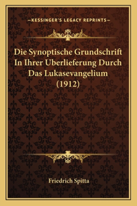 Synoptische Grundschrift In Ihrer Uberlieferung Durch Das Lukasevangelium (1912)