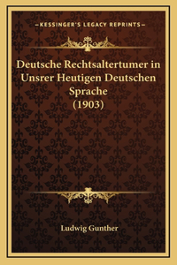 Deutsche Rechtsaltertumer in Unsrer Heutigen Deutschen Sprache (1903)